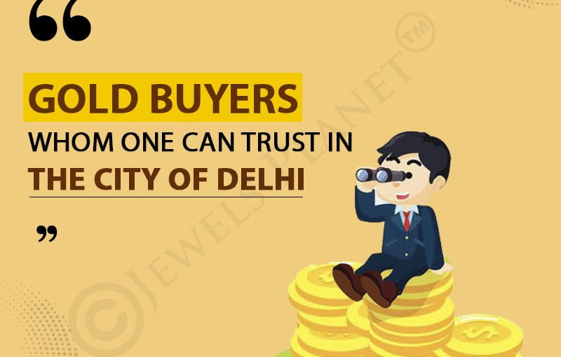 Gold Buyers Whom One Can Trust in the city of Delhi