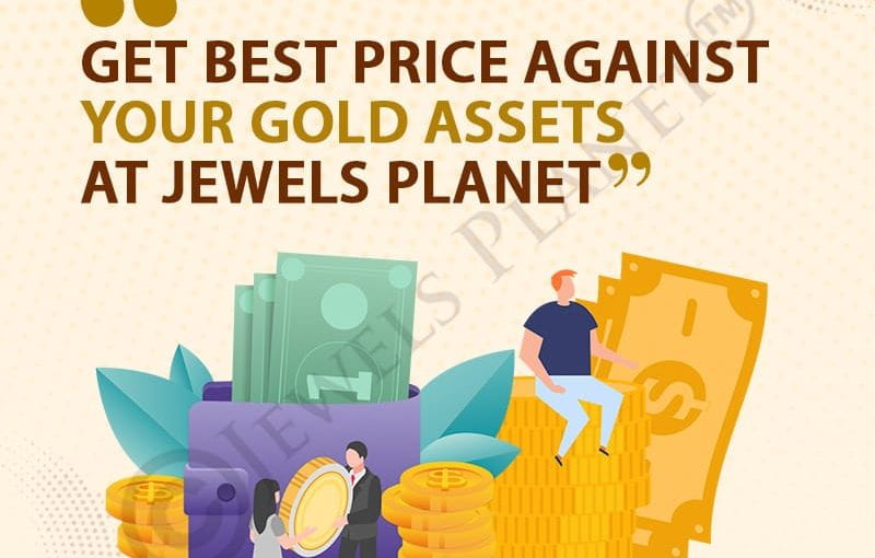 Get Best Price Against Your Gold Assets at Jewels Planet